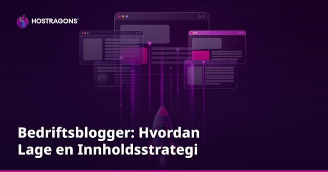 Bedriftsblogger: Hvordan Lage en Innholdsstrategi