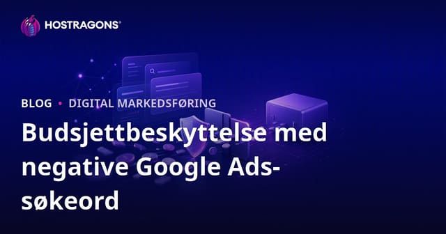 Beskytt budsjettet ditt med negative søkeord i Google Ads