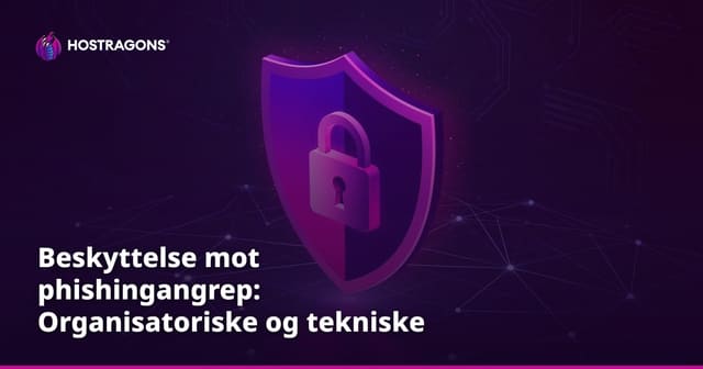 Beskyttelse mot phishingangrep: Organisatoriske og tekniske tiltak