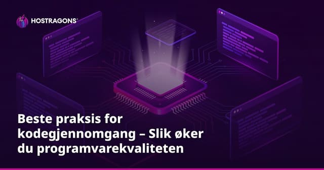 Beste praksis for kodegjennomgang – Slik øker du programvarekvaliteten