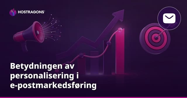 Betydningen av personalisering i e-postmarkedsføring
