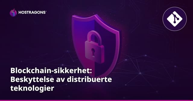 Blockchain-sikkerhet: Beskyttelse av distribuerte teknologier