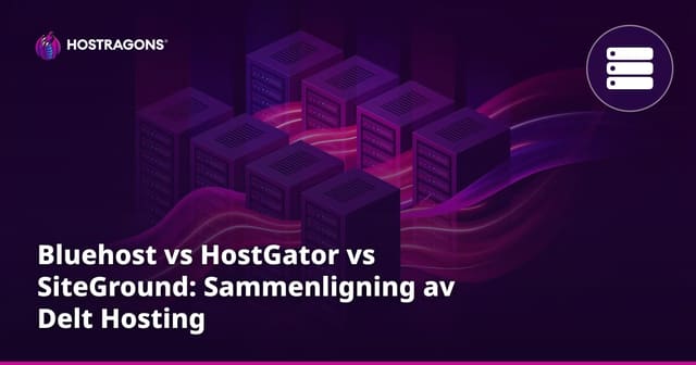 Bluehost vs HostGator vs SiteGround: Sammenligning av Delt Hosting