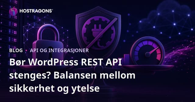 Bør WordPress REST API stenges? Balansen mellom sikkerhet og ytelse