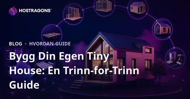 Bygg Din Egen Tiny House: En Trinn-for-Trinn Guide