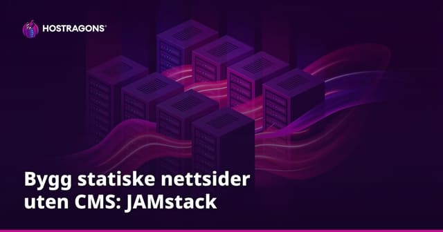 Bygg statiske nettsider uten CMS: JAMstack