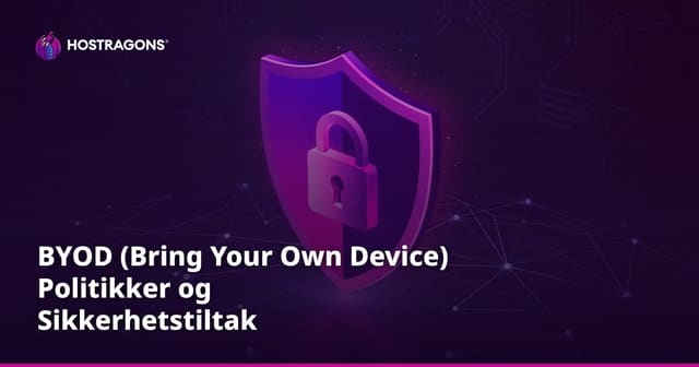 BYOD (Bring Your Own Device) Policyer og Sikkerhetstiltak