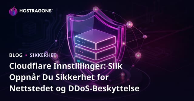 Cloudflare Innstillinger: Slik Oppnår Du Sikkerhet for Nettstedet og DDoS-Beskyttelse