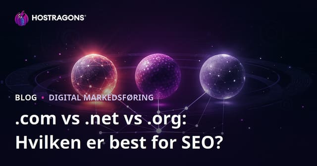 .com vs .net vs .org: Hvilken Utvidelse Er Mest Fordelaktig for SEO?