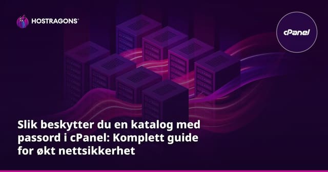 Slik beskytter du en katalog med passord i cPanel: Komplett guide for økt nettsikkerhet