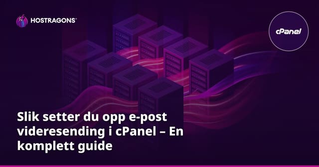 Slik setter du opp e-post videresending i cPanel – En komplett guide