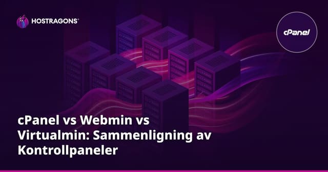cPanel vs Webmin vs Virtualmin: Sammenligning av Kontrollpaneler