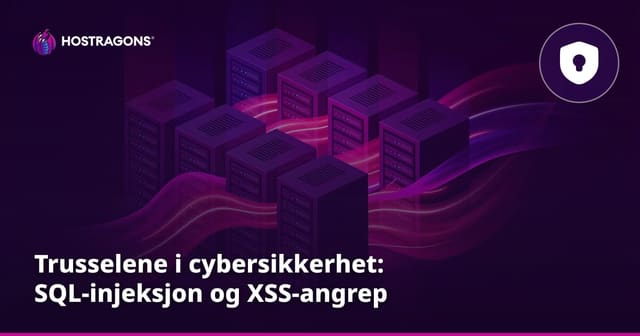 Trusselene i cybersikkerhet: SQL-injeksjon og XSS-angrep