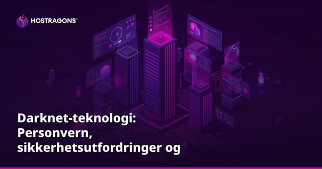 Darknet-teknologi: Personvern, sikkerhetsutfordringer og fremtiden
