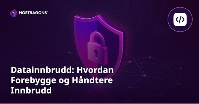 Datainnbrudd: Hvordan Forebygge og Håndtere Innbrudd