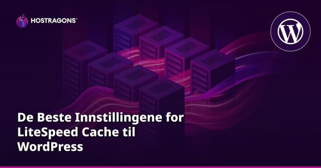 De Beste Innstillingene for LiteSpeed Cache til WordPress