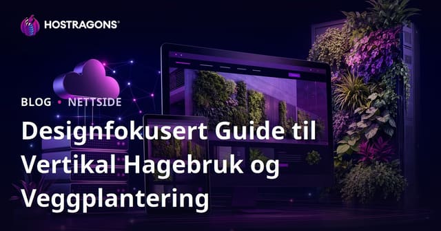 Designfokusert Guide til Vertikal Hagebruk og Veggplantering