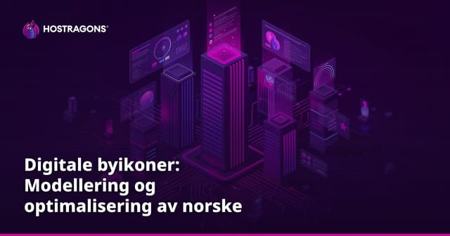 Digitale byikoner: Modellering og optimalisering av norske byer