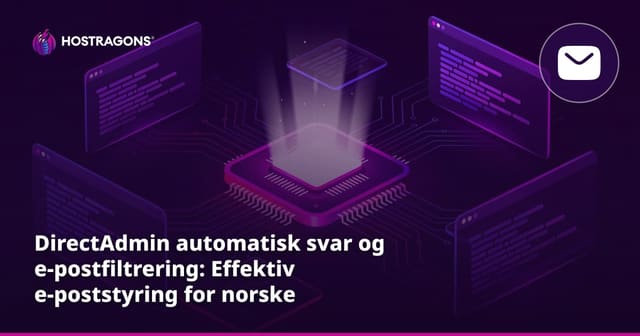 DirectAdmin automatisk svar og e-postfiltrering: Effektiv e-poststyring for norske bedrifter