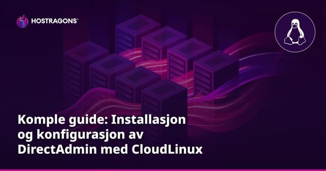 Komple guide: Installasjon og konfigurasjon av DirectAdmin med CloudLinux