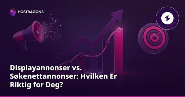 Displayannonser vs. Søkenettannonser: Hvilken Er Riktig for Deg?
