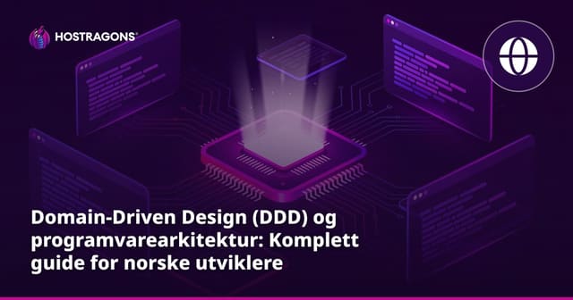 Domain-Driven Design (DDD) og programvarearkitektur: Komplett guide for norske utviklere