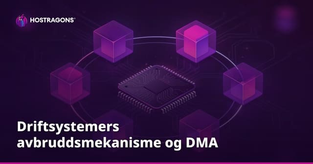 Driftsystemers avbruddsmekanisme og DMA