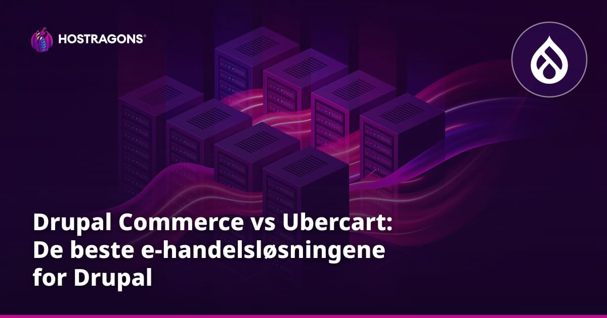 Drupal Commerce vs Ubercart: De beste e-handelsløsningene for Drupal