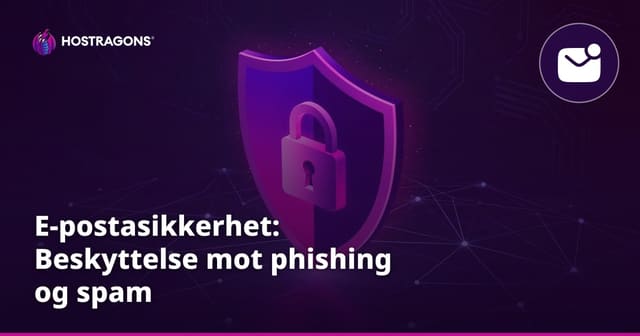 E-postasikkerhet: Beskyttelse mot phishing og spam