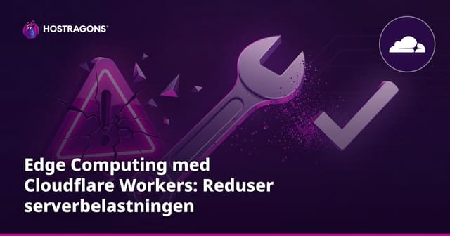 Edge Computing med Cloudflare Workers: Reduser serverbelastningen