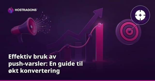 Effektiv bruk av push-varsler: En guide til økt konvertering