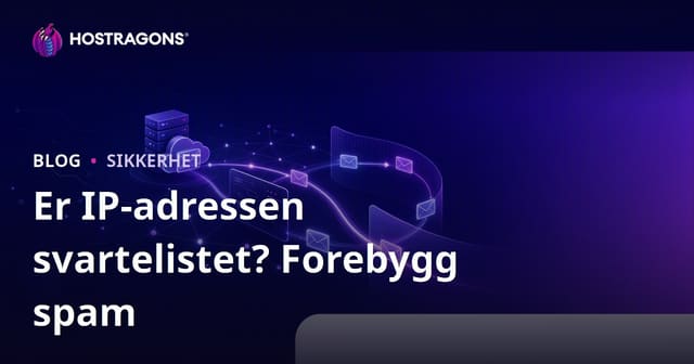 Er IP-adressen din på svartelisten? Slik unngår du at e-postene havner i søppelpost