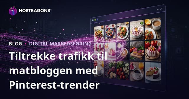 Få millioner besøk til din engelskspråklige matblogg ved å bruke Pinterest-trender