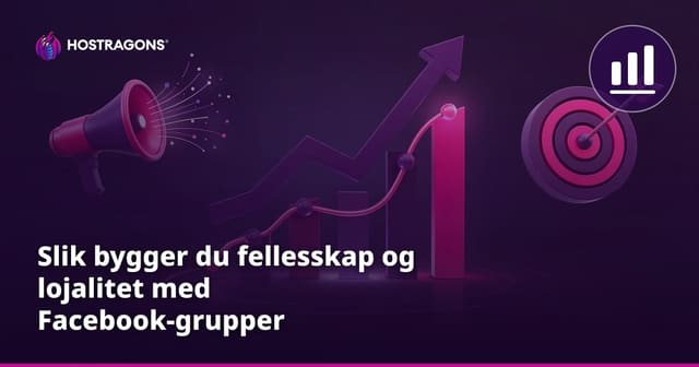 Slik bygger du fellesskap og lojalitet med Facebook-grupper