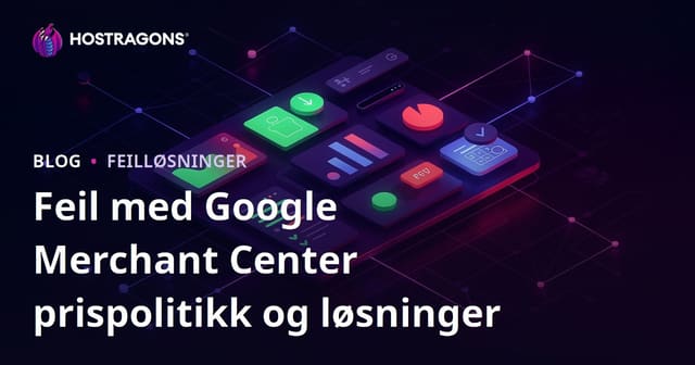 Feil med Google Merchant Center prispolitikk og løsninger