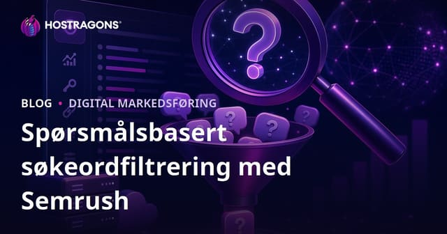 Filtrering av Spørsmål-fokuserte Nøkkelord med Semrush Keyword Magic Tool