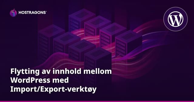 Flytting av innhold mellom WordPress med Import/Export-verktøy