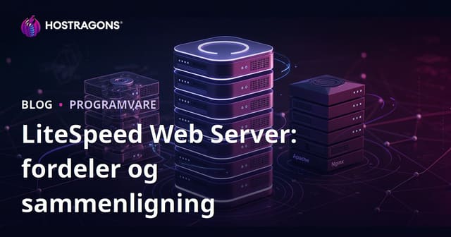 Fordelene med LiteSpeed Web Server (LSWS) og Sammenligning med Apache/Nginx