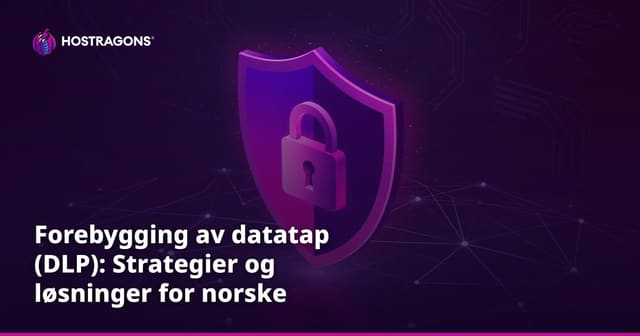 Forebygging av datatap (DLP): Strategier og løsninger for norske virksomheter