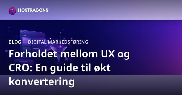 Forholdet mellom Brukeropplevelse (UX) og Konverteringsrateoptimalisering (CRO)