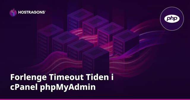Forlenge Timeout Tiden i cPanel phpMyAdmin