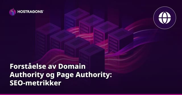 Forståelse av Domain Authority og Page Authority: SEO-metrikker