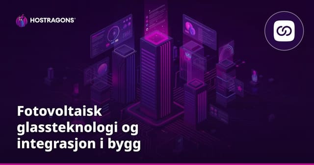 Fotovoltaisk glassteknologi og integrasjon i bygg