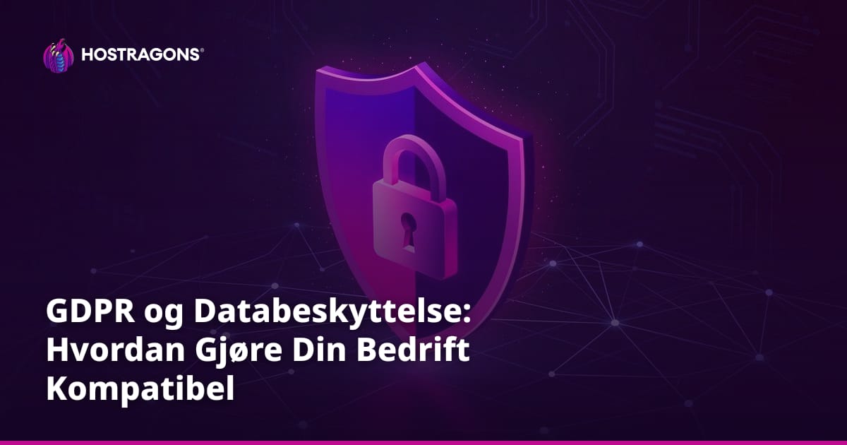 GDPR og Databeskyttelse: Hvordan Gjøre Din Bedrift Kompatibel