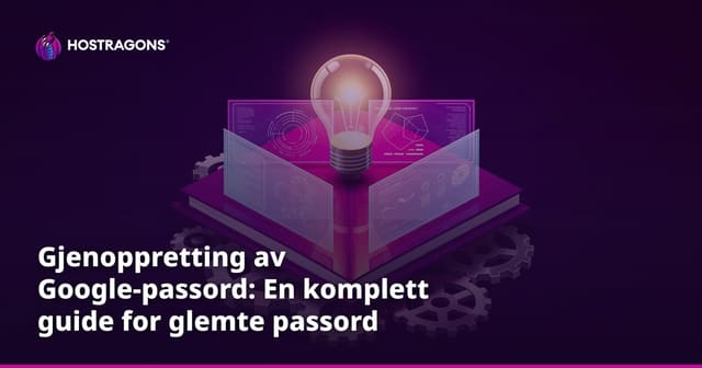 Gjenoppretting av Google-passord: En komplett guide for glemte passord