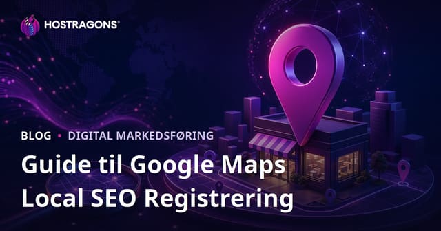 Google Maps (Local SEO) Registrering og Optimalisering for Lokale Søkeresultater