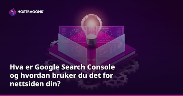 Hva er Google Search Console og hvordan bruker du det for nettsiden din?