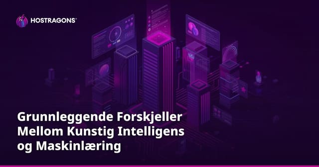 Grunnleggende Forskjeller Mellom Kunstig Intelligens og Maskinlæring