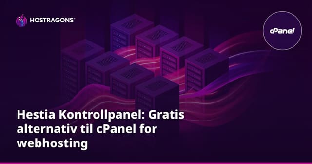 Hestia Kontrollpanel: Gratis alternativ til cPanel for webhosting