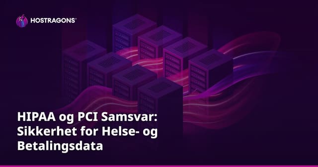 HIPAA og PCI Samsvar: Sikkerhet for Helse- og Betalingsdata